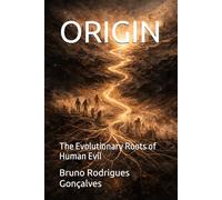 ORIGIN: The Evolutionary Roots of Human Evil