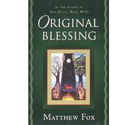 Original Blessing: A Primer in Creation Spirituality Presented in Four Paths, Twenty-Six Themes, and Two Questions