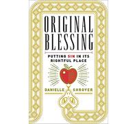 Original Blessing: Putting Sin in Its Rightful Place