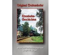Original Crottendorfer Eisenbahngeschichten, Bergelt, Bottger 9783980660679.