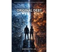 ORIGINAL DEBT: Everything Owes Something to What Came Before It (THE LEDGER CHRONICLES)