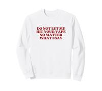Original Do Not Let Me Hit Your Vape No Matter What I Say Sweatshirt
