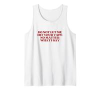 Original Do Not Let Me Hit Your Vape No Matter What I Say Tank Top