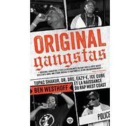 Original Gangstas - Tupac Shakur, Dr. Dre, Eazy-E, Ice Cube et la naissance du rap West Coast