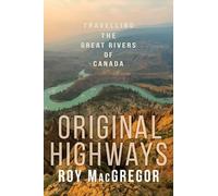Original Highways: Travelling the Great Rivers of Canada