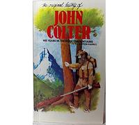 Original History of John Colter: His Years in the Rocky Mountains