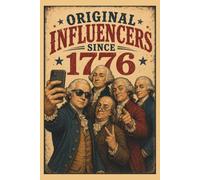 Original Influencers Since 1776: A Funny Patriotic Notebook for History Lovers