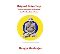 Original Kriya Yoga Volume V: Step-by-step Guide to Salvation