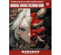 Original Manga Coloring Book for Teens & Adults - Mythical Beasts & Spirit Fighters Edition: 50+ Legendary Creatures, Spirit Warriors & Ancient Lore Designs | Original Manga Coloring Collection Vol. 6