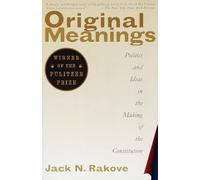 Original Meanings: Politics and Ideas in the Making of the Constitution