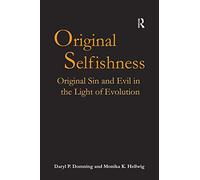 Original Selfishness: Original Sin and Evil in the Light of Evolution