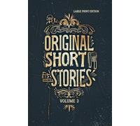 ORIGINAL SHORT STORIES. VOLUME 3 (LARGE PRINT EDITION): Classic Short Fiction Exploring Human Psychology, Moral Conflict, Society, and Realist Storytelling