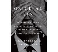 Original Sin : President Biden's decline, its cover-up, and his disastrous choice to run again