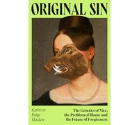 Original Sin: The Genetics of Vice, the Problem of Blame and the Future of Forgiveness