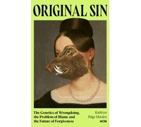 Original Sin : The Genetics of Wrongdoing, the Problem of Blame and the Future of Forgiveness
