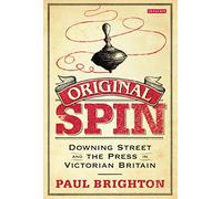 Original Spin: Downing Street and the Press in Victorian Britain
