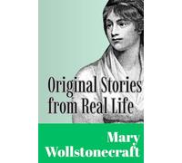 Original Stories from Real Life: With Conversations, Calculated to Regulate the Affections, and Form the Mind to Truth and Goodness