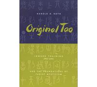 Original Tao: Inward Training (Nei-yeh) and the Foundations of Taoist Mysticism (Translations from the Asian Classics)