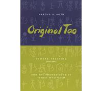 Original Tao - Inward Training (Nei-yeh) and the Foundations of Taoist Mysticism (Translations from the Asian Classics)
