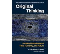 Original Thinking: A Radical Revisioning of Time, Humanity, and Nature