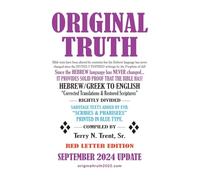 Original Truth: Restored from texts which have been altered or mistranslated since their DIVINELY INSPIRED ORIGINAL WRITINGS