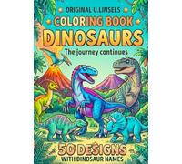 Original U.Linsels Dinosaur Coloring Book for Kids Ages 4-8: The Journey Continues - 50 Realistic Dino Illustrations with Names to Color and Learn: Large Prehistoric Activity Book for Boys & Girls