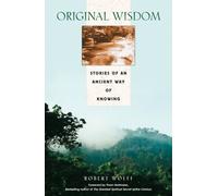 Original Wisdom : Stories of an Ancient Way of Knowing