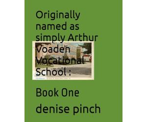 Originally named as simply Arthur Voaden Vocational School :: Book One