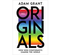 Originals: How Non-conformists Change the World