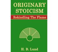Originary Stoicism: Rekindling The Flame