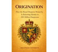 Origination: How the Royal Diaspora Monarchy is Returning Identity to the Global Diaspora