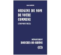 Origine du nom de votre commune: Bouches-Du-Rhône