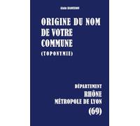 Origine du nom de votre commune: RHÔNE Métropole de Lyon