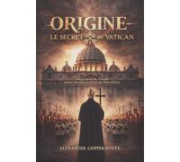 Origine - Le secret du Vatican: Conspiration du Vatican, secrets interdits et vérité sur Jésus-Christ