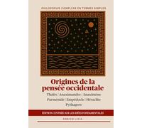 Origines de la pensée occidentale: édition centrée sur les idées fondamentales (Philosophie complexe en termes simples)