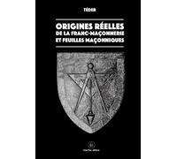 Origines réelles de la Franc-Maçonnerie et feuilles maçonniques