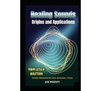 Origins and Applications of Healing Sounds: Rifing Frequencies and Binaural Tones (The Frequency Medicine Libraryconsigliato "The science and practice of healing through vibration")