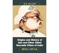 Origins and History of Jats and Other Allied Nomadic Tribes of India 900 B.C.U1947 A.D.