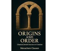 Origins and Order: Classical Jewish Sources on Creation