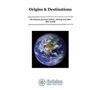 Origins & Destinations: The human journey before, during and after this world