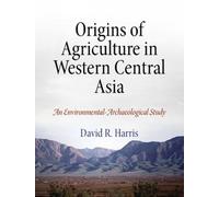 Origins of Agriculture in Western Central Asia: An Environmental-Archaeological Study