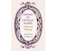 Origins of Catholic Words: A Discursive Dictionary