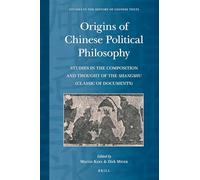 Origins of Chinese Political Philosophy: Studies in the Composition and Thought of the Shangshu (Classic of Documents): 8 (Studies in the History of Chinese Texts, 8)
