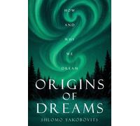 Origins of Dreams: How and Why We Dream