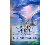 Origins of Evil: Fallen Angels Demons and the UFO Connection With a Neoteric Translation of the Testament of Solomon