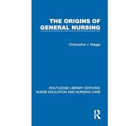 Origins of General Nursing (Routledge Library Editions: Nurse Education and Nursing Care)
