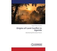 Origins of Land Conflict in Uganda: Questioning the Unseen Future