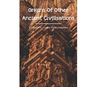 Origins Of Other Ancient Civilisations: Influence Of Ancient Indian Civilisation