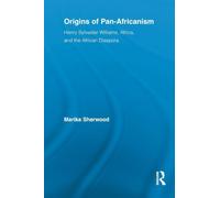 Origins of Pan-Africanism: Henry Sylvester Williams, Africa, and the African Diaspora (Routledge Studies in Modern British History)
