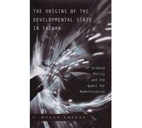 Origins of the Developmental State in Taiwan: Science Policy and the Quest for Modernization
